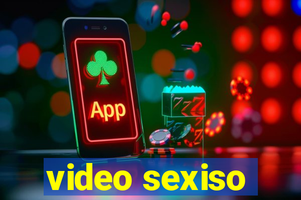 video sexiso